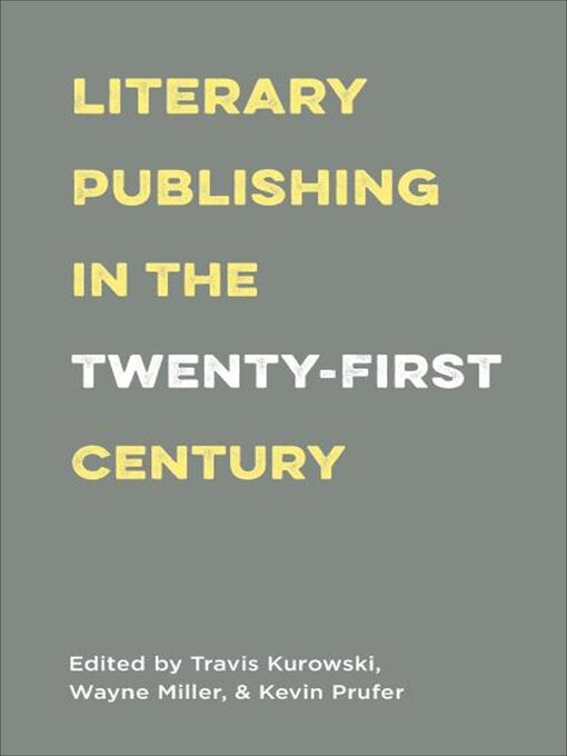 Title details for Literary Publishing in the Twenty-First Century by Travis Kurowski - Available